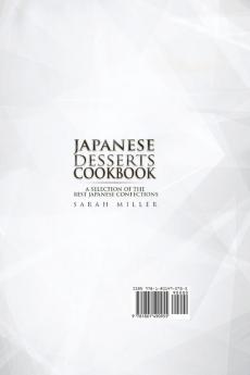 Japanese Desserts Cookbook: A Selection of the Best Japanese Confections