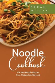 Noodle Cookbook: The Best Noodle Recipes from Thailand and Beyond