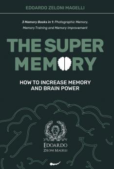 The Super Memory: 3 Memory Books in 1: Photographic Memory Memory Training and Memory Improvement - How to Increase Memory and Brain Power (Upgrade Yourself)