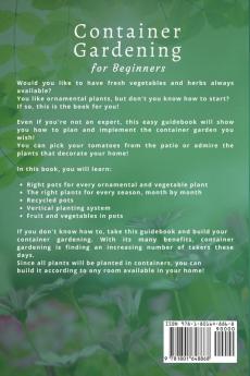 CONTAINER GARDENING for Beginners: An Easy Guide to Grow Fresh Organic Vegetables and Ornamental Plants in Pots and Tiny Spaces