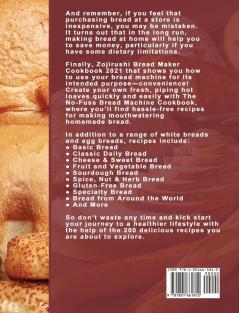 Zojirushi Bread Maker Cookbook 2021: 200 bakery-delicious recipes is the result revealing the simple secrets for perfect bread every time.