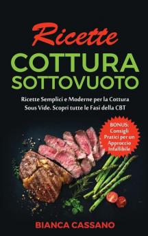 Ricette Cottura Sottovuoto: Ricette Semplici e Moderne per la Cottura Sous Vide. Scopri tutte le Fasi della CBT. Bonus: Consigli Pratici per un ... - Slow Cooker Recipes (Italian Version)