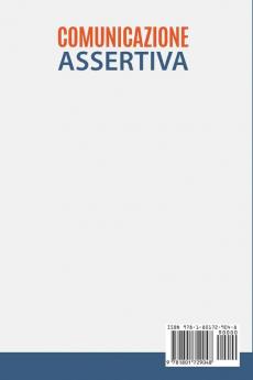 Comunicazione Assertiva: Esprimiti Senza Timori! 5 Consigli per Comunicare in Modo Efficace e Farsi Rispettare anche Se Hai una Personalità Debole. Bonus: 8 Tecniche per Gestire l'Ansia Sociale