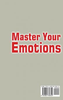 Master Your Emotions: A Step by Step Guide to Step Out of Your Anxiety Negative Thoughts Depression Anger and Improve Emotional Intelligence