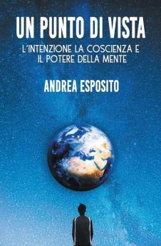 Un punto di vista: L'Intenzione la Coscienza e il Potere della Mente: 1 (Tascabile)