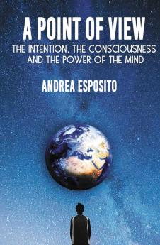 A point of view: The Intention the consciousness and the power of the mind