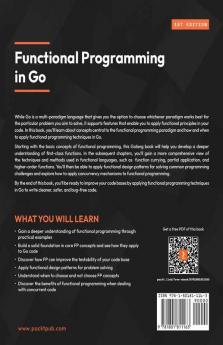 Functional Programming In Go: Apply Functional Techniques In Golang To Improve The Testability Readability And Security Of Your Code