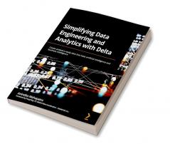 Simplifying Data Engineering and Analytics with Delta