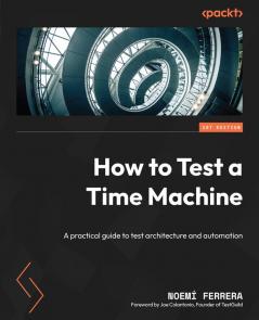 How To Test A Time Machine: A Practical Guide To Test Architecture And Automation