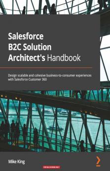 Salesforce B2C Solution Architect's Handbook