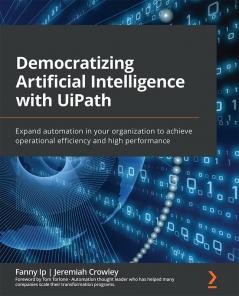 Democratizing Artificial Intelligence with UiPath