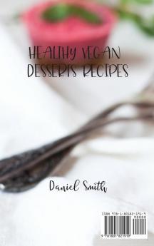 Healthy Vegan Desserts Recipes: More than 50 Exciting Quick and Easy New Vegan Recipes for Cookies and Pies Cupcakes and Cakes--and More!