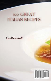 100 Great Italian Recipes: Step by Step Guide to 100 Easy and Delicious Italian Recipes to Impress Your Friends And Family