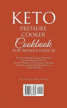 Keto Pressure Cooker Cookbook for Women Over 50: The Quick & Easy Ketogenic Diet Guide for Senior Beginners After 50 with 145+ Weight Loss Keto ... Bread Machine Dishes and 30 Days Meal Plan