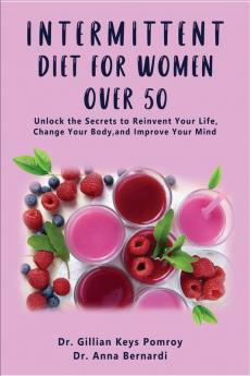 Intermittent Diet for Women Over 50: The Complete Guide for Intermittent Fasting Diet & Quick Weight Loss After 50 Easy Book for Senior Beginners Including Week Diet Plan + Meal Ideas