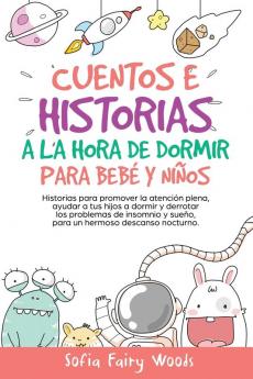 Cuentos e Historias a la hora de dormir para bebes y ninos: Historias para promover la atencion plena ayudar a tus hijos a dormir y derrotar los ... y sueno. para un hermoso descanso nocturno.