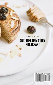 Anti-Inflammatory Breakfast: A Collection of Delicious Breakfast Recipes for your Anti-Inflammatory Diet