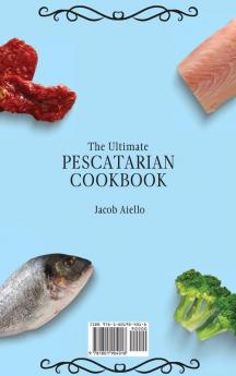 The Ultimate Pescatarian Cookbook: Easy and Tasty Recipes for Weight Loss and a Healthy Lifestyle