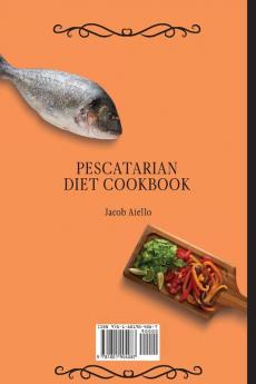 Pescatarian Diet Cookbook: Easy Delicious Pescatarian and Vegetarian Recipes for a Balanced Lifestyle