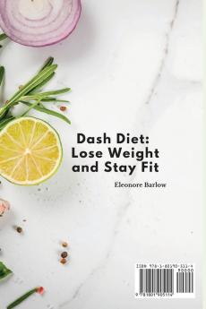 Dash Diet: Lose Weight and Stay Fit: Dash Diet Cookbook for Beginners