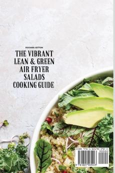 The Vibrant Lean and Green Air Fryer Salads Cooking Guide: Stay Healthy with These Easy and Tasty Salads