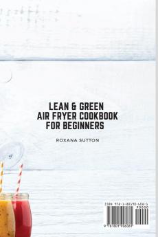 Lean and Green Air Fryer Cookbook for Beginners: The Perfect Cookbook for Tasty and Easy Recipes