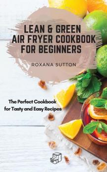 Lean and Green Air Fryer Cookbook for Beginners