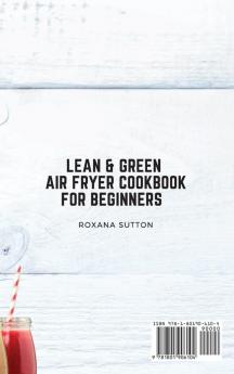 Lean and Green Air Fryer Cookbook for Beginners: The Perfect Cookbook for Tasty and Easy Recipes