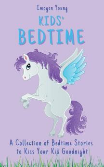 Kids' Bedtime: A Collection of Bedtime Stories to Kiss Your Kid Goodnight