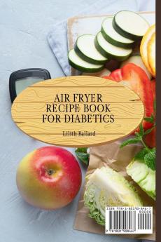 Air Fryer Recipes For Diabetics: Control Diabetes and Live Well With Delicious Easy-to-Make Recipes