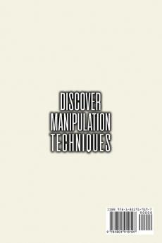 Discover Manipulation Techniques: How to Analyze People and Influence Them to Do Whatever You Want Using Manipulation Techniques and NLP