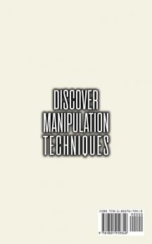 Discover Manipulation Techniques: How to Analyze People and Influence Them to Do Whatever You Want Using Manipulation Techniques and NLP