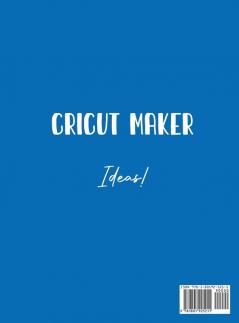 Cricut Maker Ideas!: Simple Ideas For Making Fantastic Projects With Your Cricut Maker