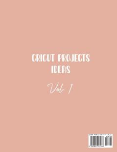 Cricut Project Ideas Vol.1: Hundreds of Fabulous Ideas for Your Projects Categorized by Material Type