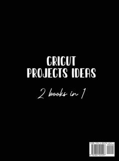 Cricut Project Ideas 2 Books in 1: Fantastic Projects Designed For Your family and Events!