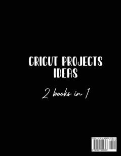 Cricut Project Ideas 2 Books in 1: Fantastic Projects Designed For Your family and Events!