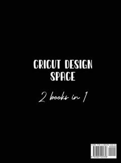 Cricut Design Space 2 Books in 1: The Complete Guide To Start Using Cricut Design Space Like a Pro