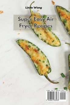 Super Easy Air Fryer Recipes: Learn How to Cook Low-Fat and Delicious Meals Easily and Quickly with Your Air Fryer