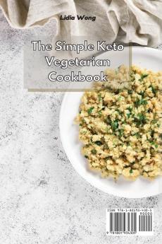 The Simple Keto Vegetarian Cookbook: Lose Weight and Improve Health with Simple and Easy To Do Ketogenic Vegetarian Recipes