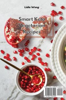 Smart Keto Vegetarian Recipes: Fast Delicious and Affordable High-Fat Recipes for a Plant-Based Ketogenic Diet