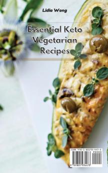 Essential Keto Vegetarian Recipes: Easy and Delicious Low-Carb Recipes to Enjoy the Full Benefits of a Plant-Based Ketogenic Diet