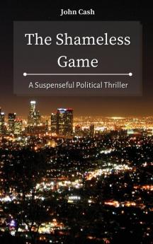 The Shameless Game: A Suspenseful Political Thriller