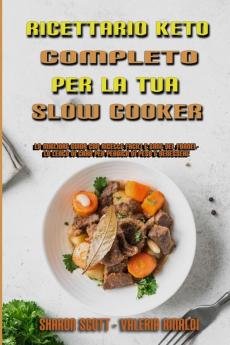 Ricettario Keto Completo Per La Tua Slow Cooker: La Migliore Guida Con Ricette Facili E Sane Del Fornello Lento Di Carb Per Perdita Di Peso E ... Keto Slow Cooker Cookbook) (Italian Version)