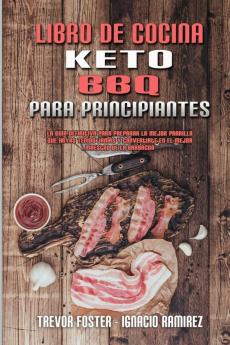 Libro De Cocina Keto BBQ Para Principiantes: Una Guía Para Principiantes Con Recetas Cotidianas Para Cocinar Sabrosos Platos Caseros De Ceto Para ... BBQ Cookbook for Beginners) (Spanish Version)