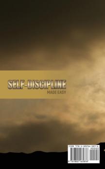 Self-Discipline Made Easy: A Complete Beginners Guide to Build Discipline the Mind Body Spirit and Momentum to Succeed. Start to Harness Your Will-Power And Increase Your Mental discipline