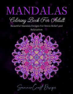 Mandalas: Coloring Book for Adults. Beautiful Mandala Designs for Stress Relief and Relaxation