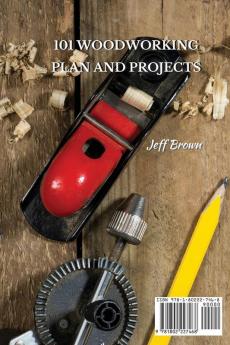 101 Woodworking Plan and Projects: The Guide to Start Your Carpentry Workshop with DIY To Remodel Your House With To Simple Projects And Ideas That You Can Easily Replicate