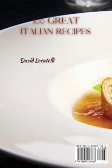 100 Great Italian Recipes: Step by Step Guide to 100 Easy and Delicious Italian Recipes to Impress Your Friends And Family