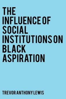 The Influence of Social Institutions on Black Aspiration