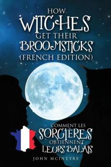 Comment Les Sorcières Obtiennent Leurs Balais (French Edition)